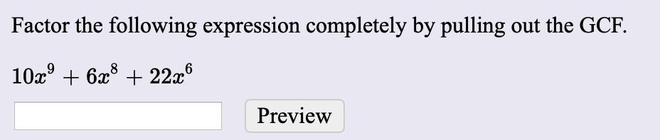 Factor the following expression completely by pulling out the GCF.
6a8226
109
Preview
