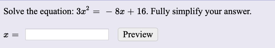 Solve the equation: 3x :
8x + 16. Fully simplify your answer.
Preview
