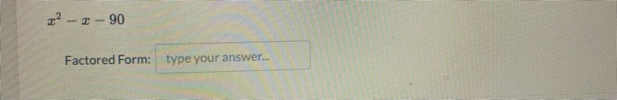 -ェ-90
Factored Form:
type your answer...
