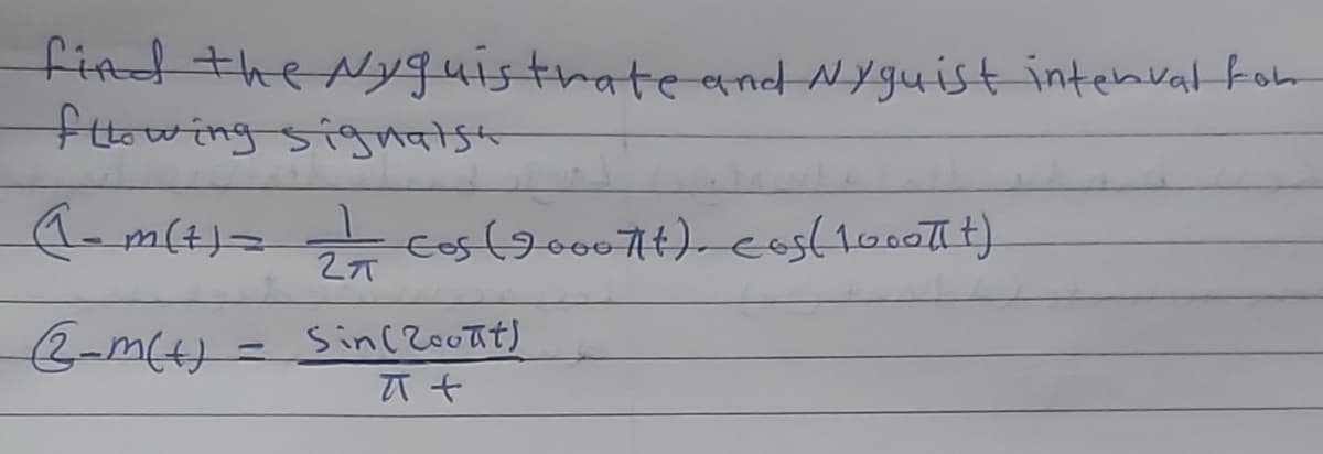 find the Nyquistrate and Nyguist interval for
flowing signalsh
A= m(t) = √2/
cos (900071), cos (1000+)
B-m(t) = sin(Zootit)
A +