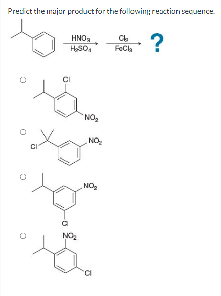 Predict the major product for the following reaction sequence.
HNO3
H₂SO4
NO₂
NO₂
NO₂
NO₂
Cl₂ ?
FeCl3