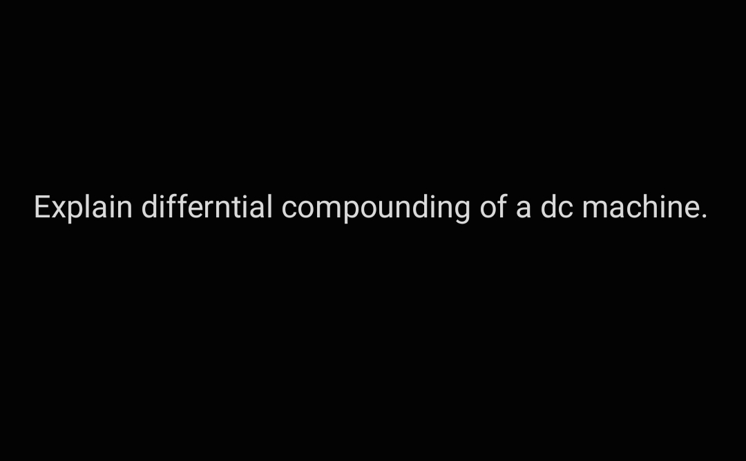 Explain differntial compounding of a dc machine.
