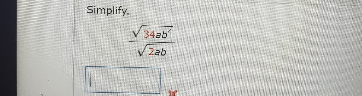 Simplify.
34ab4
V 2ab
