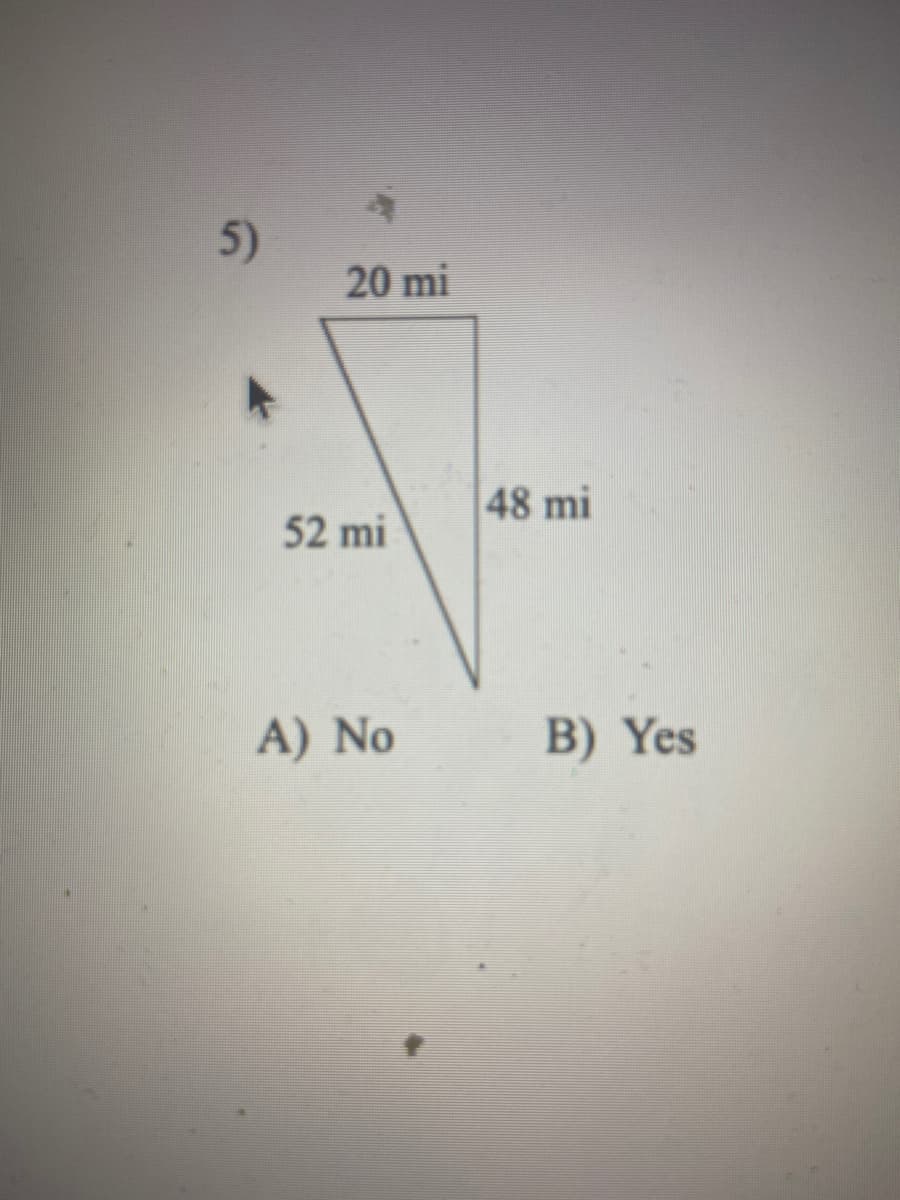 5)
20 mi
48 mi
52 mi
A) No
B) Yes
