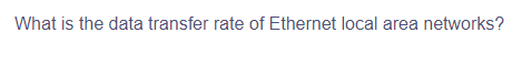 What is the data transfer rate of Ethernet local area networks?