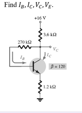Find Ig, Ic, Vc, Vg.
+16 V
3.6 ka
270 k2
Ve
Ic
B = 120
1.2 k2
