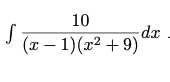 10
(x – 1)(x² +9)'
