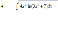 4.
²4x² In(3x³ + 7)dx