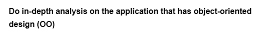 Do in-depth analysis on the application that has object-oriented
design (00)