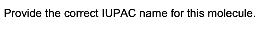 Provide the correct IUPAC name for this molecule.
