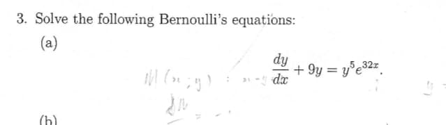 3. Solve the following Bernoulli's equations:
(a)
(h)
:
dy
adx
+9y = y³e³2z