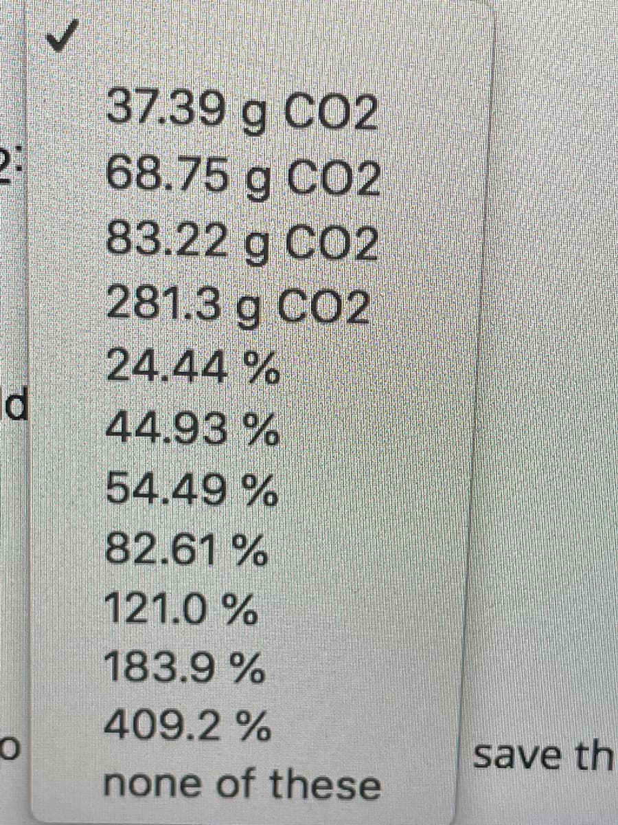 37.39 g CO2
68.75 g CO2
83.22 g CO2
281.3 g CO2
24.44 %
Id
44.93 %
54.49 %
82.61 %
121.0 %
183.9 %
409.2 %
save th
none of these
