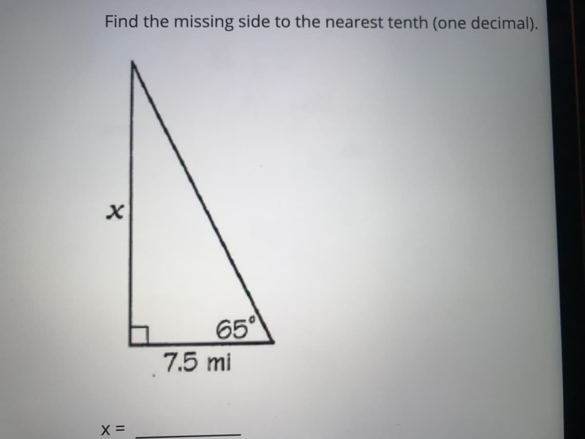 Find the missing side to the nearest tenth (one decimal).
65
7.5 mi
X =
