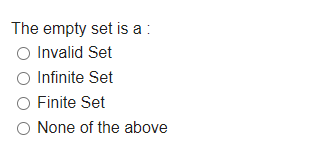 The empty set is a:
O Invalid Set
O Infinite Set
O Finite Set
O None of the above
