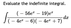 Evaluate the indefinite integral.
(- —
4e* – 6)( – 4e# + 7)
56e*
19)e"
dx
