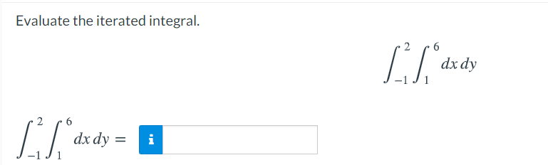 Evaluate the iterated integral.
6
dx dy
dx dy
i
