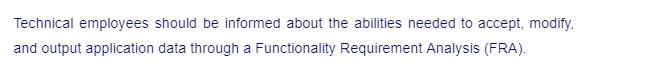 Technical employees should be informed about the abilities needed to accept, modify,
and output application data through a Functionality Requirement Analysis (FRA).