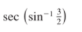 sec (sin-1 })
