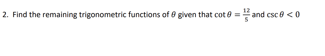 2. Find the remaining trigonometric functions of 0 given that cot 0
12
and csc 0 < 0
%|
