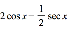 1
2 cos x-
sec x
