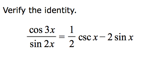 Verify the identity.
1
csc x-2 sin x
2
cos 3x
sin 2x
