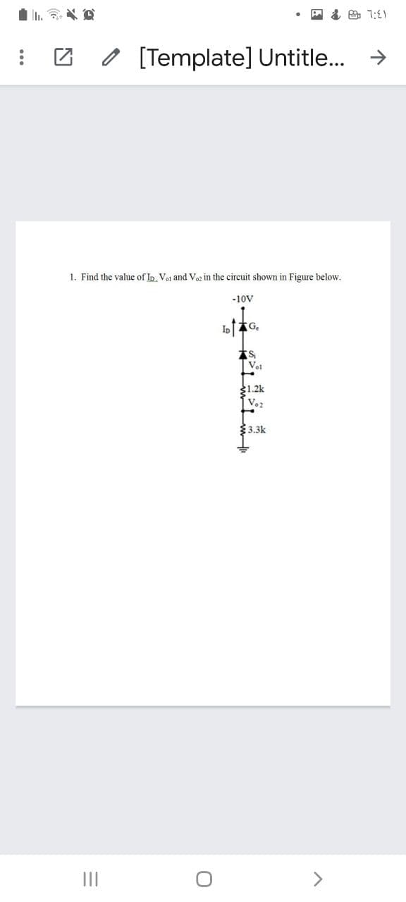 Z o [Template] Untitle...
1. Find the value of In Vai and V in the circuit shown in Figure below,
-10V
ID
G.
Vol
$1.2k
Vo2
$3.3k
II
