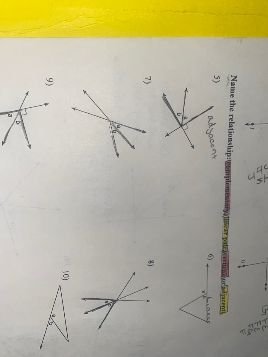 445
Name the relationship:complementary, linear pair vertical orladjacent
G
5)
adyacent
6)
a
b.
7)
8)
e 10)
9)
la
