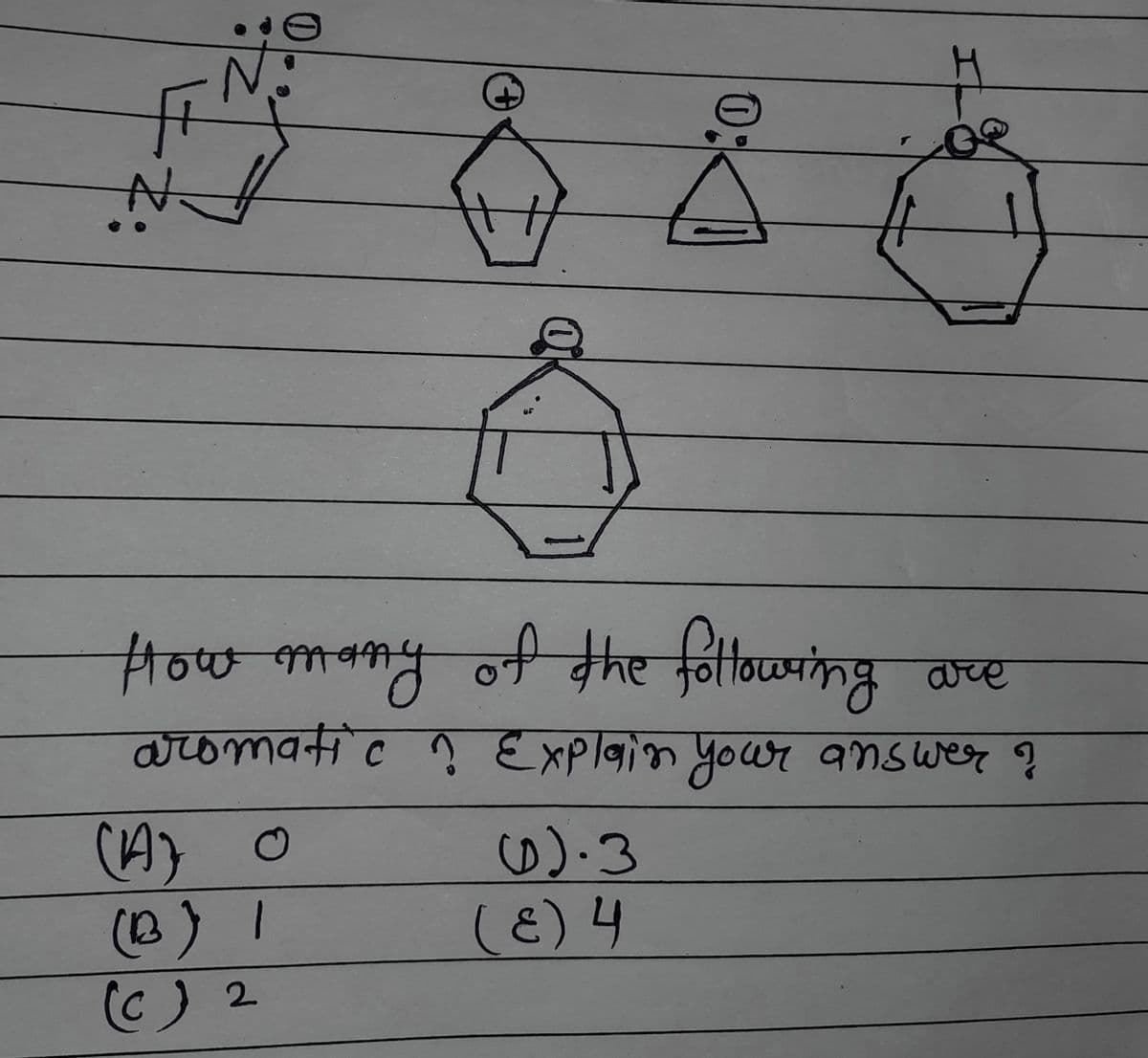 How-many of the fottororing
aromatic ? Explaion your answer ?
are
(A) ㅇ
(0))
(C) 2
0).3
(é)니
