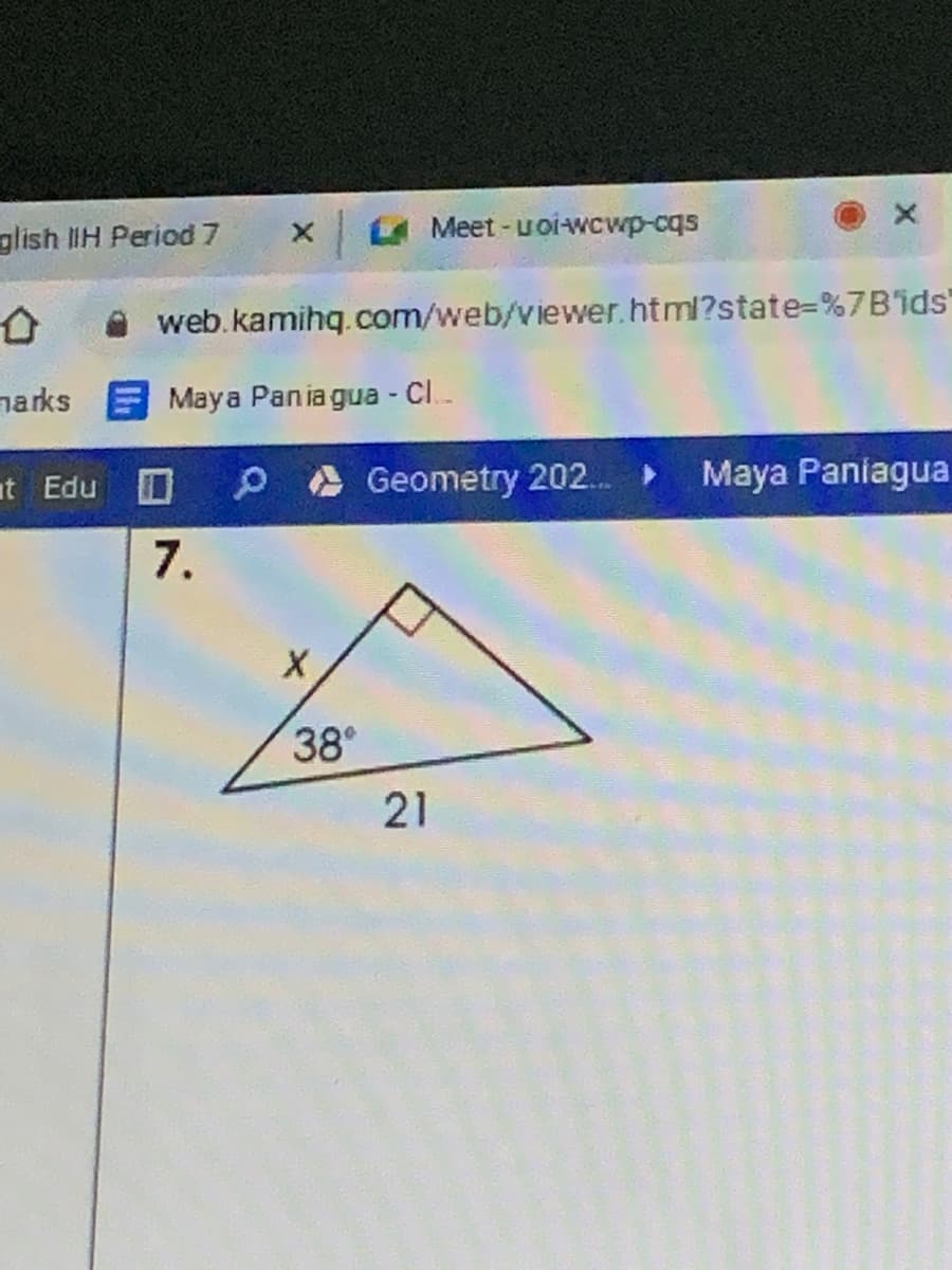 glish lIH Period 7
UMeet- uoi-wcwp-cqs
web.kamihq.com/web/viewer.html?state%=D%7B'ids
narks EMaya Pania gua - Cl.
it Edu
Geometry 202.
Maya Paniagua
7.
38
21
