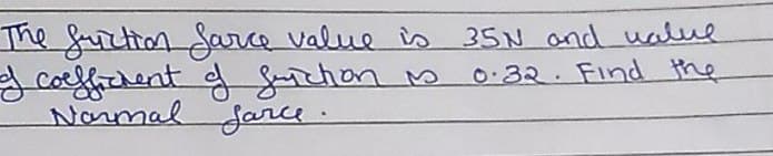 The fuiction Sarce value is 35N and ualue
coeffchent fichon s
Normal Jarce.
0:32. Find the
