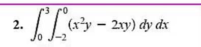 (x²y - 2xy) dy dx
2.
