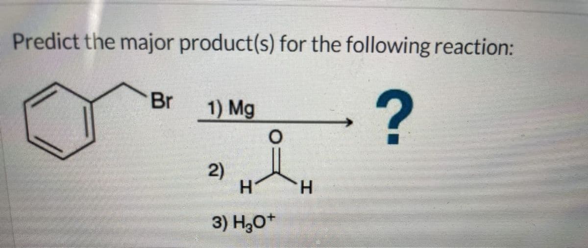 Predict the major product(s) for the following reaction:
Br
1) Mg
2)
H.
3) H30*
