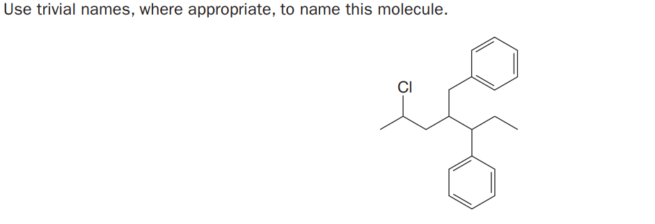 Use trivial names, where appropriate, to name this molecule.
CI
