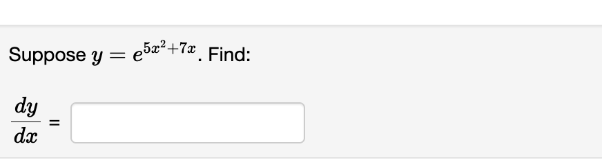 Suppose y = 5x²+7ª. Find:
dy
dx