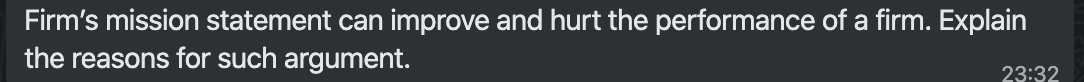 Firm's mission statement can improve and hurt the performance of a firm. Explain
the reasons for such argument.
23:32
