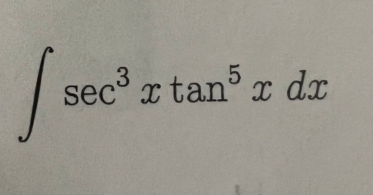 I se
sec³ x tan5 x dx