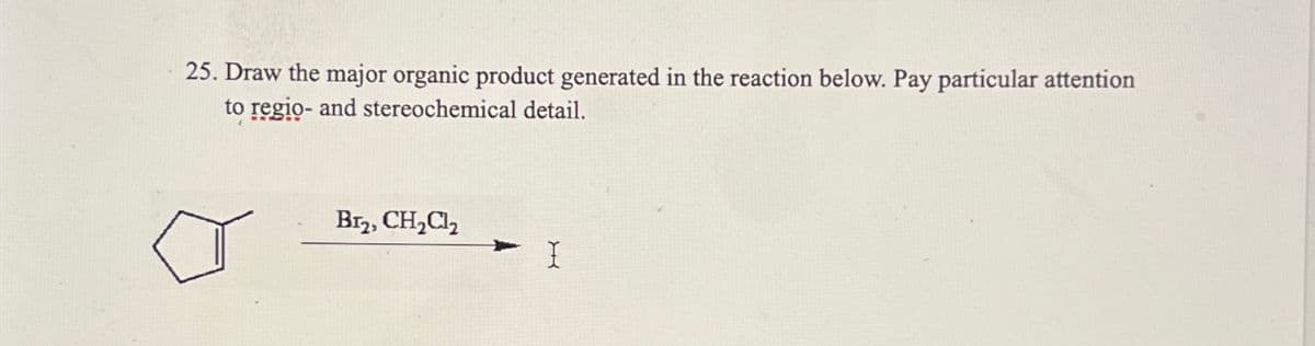 25. Draw the major organic product generated in the reaction below. Pay particular attention
to regio- and stereochemical detail.
B12, CH₂Cl₂