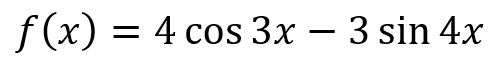 = 4 cos 3x – 3 sin 4x
