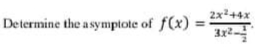 2x+4x
Determine the asympiote of f(x) :
