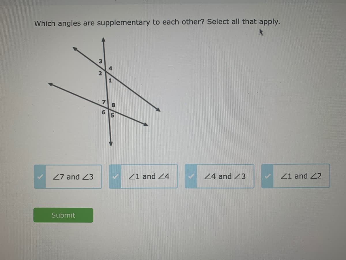 Which angles are supplementary to each other? Select all that apply.
6 5
24 and 23
21 and 2
27 and 23
21 and 4
Submit
