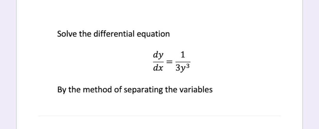 Solve the differential equation
dy
1
dx
Зуз
By the method of separating the variables
