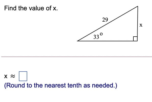 Find the value of x.
29
X
33°
(Round to the nearest tenth as needed.)
