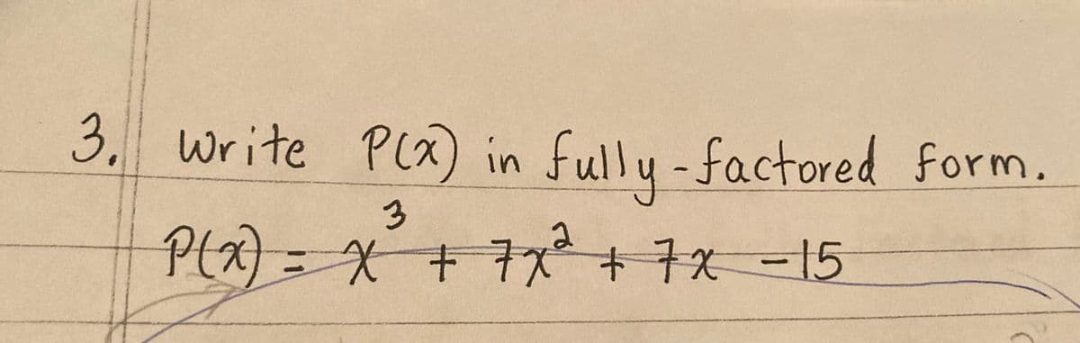 3. Write P(x) in fully-factored form.
P(x) = x + 7x² + 7x -15
3