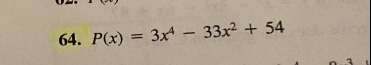 64. P(x) = 3x4 - 33x² + 54
13