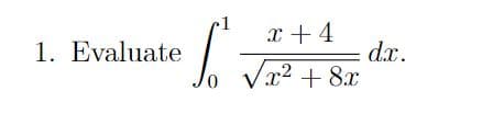 x + 4
1. Evaluate
dx.
Vr2 + 8x
0,
