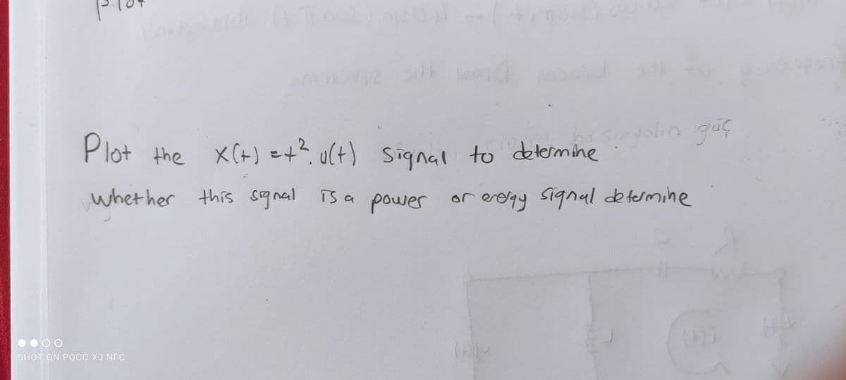 Plot the X(+) =+? u(t) signal to dtermineahn guf
whet her this sgnal
bu sinyolın
güç
Ts a power
or erelay signal determine
SHOT ON Poco X3 NFC
