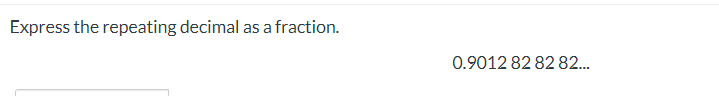 Express the repeating decimal as a fraction.
0.9012 82 82 82...