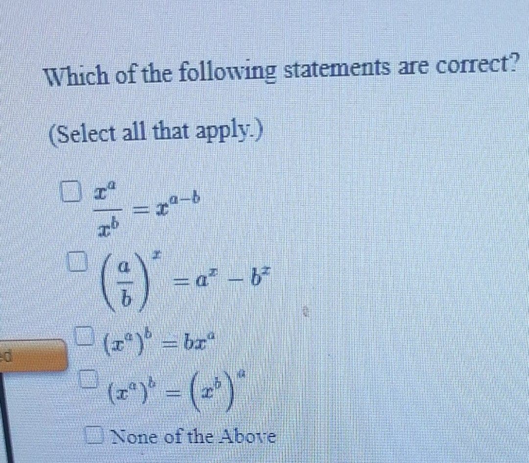 Which of the following statements are correct?
(Select all that apply.)
= a" - b
9.
(z*) = bx"
(2*)*
None of the Above
