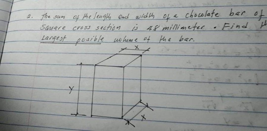 chocolate
bar o
of the lengy Qud width
Sayare cros5 section s 48 millimeter
2. The sum
Find th
Largest posiblk wo hum e of Hthe bar.
