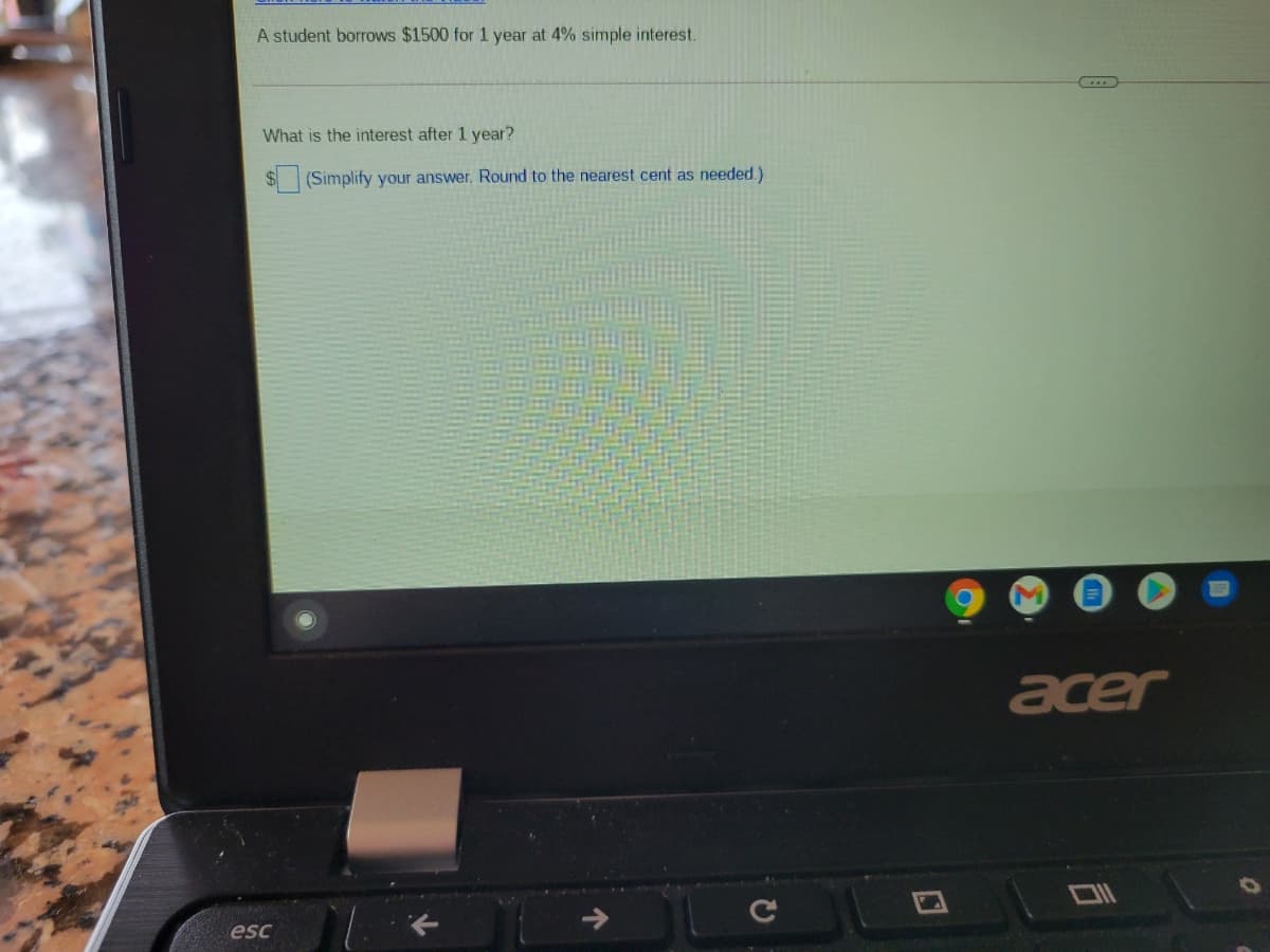 A student borrows $1500 for 1 year at 4% simple interest.
What is the interest after 1 year?
(Simplify your answer. Round to the nearest cent as needed.)
acer
esc
